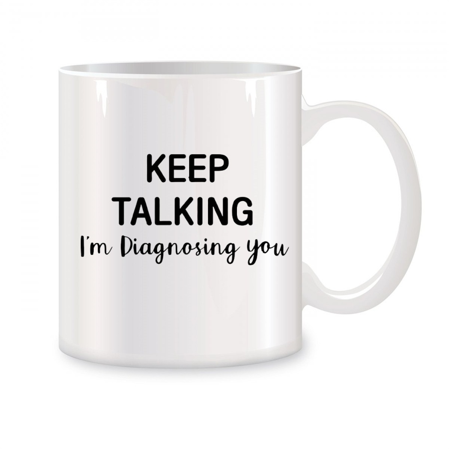 Coffee Tea Friends - Keep Talking I'm Diagnosing You Mugs
